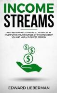 Income Streams: Become Immune to Financial Setbacks by Multiplying Your Sources of Income Even If You Are Not a 'busines di Edward Lieberman edito da LIGHTNING SOURCE INC