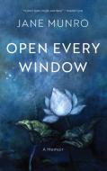 Open Every Window: A Memoir di Jane Munro edito da DOUGLAS & MCINTYRE LTD