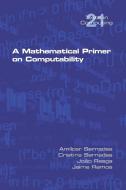 A Mathematical Primer on Computability di Amilcar Sernadas, Cristina Sernadas, João Rasga edito da College Publications