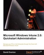 Microsoft Windows Intune 2.0: QuickStart Administration di David Overton edito da PACKT PUB