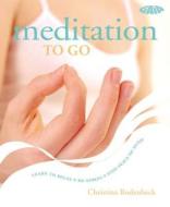 Meditation to Go di Christina Rodenbeck edito da Gaia Books