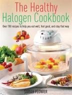 The Healthy Halogen Cookbook di Sarah Flower edito da Little, Brown Book Group