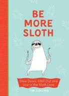 Be More Sloth di Tim Collins edito da O Mara Books Ltd.