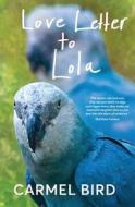 Love Letter to Lola di Carmel Bird edito da Spineless Wonders Publishing Pty Ltd
