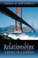 Relationships: A Bridge or a Burden? di George M. Matthews edito da XULON PR