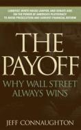 The Payoff: Why Wall Street Always Wins di Jeff Connaughton edito da Prospecta Press