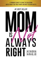 Mom is Not Always Right di Kendra Araujo edito da Capucia Publishing