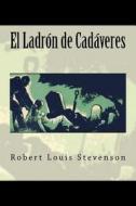 El Ladron de Cadaveres (Spanish Edition) di Robert Louis Stevenson edito da Createspace Independent Publishing Platform