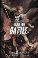 Built for Battle: A Beginner's Guide to Understanding and Defending Your Faith di Elvis Gutierrez edito da Createspace Independent Publishing Platform
