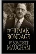 Of Human Bondage di W. Somerset Maugham edito da Createspace Independent Publishing Platform