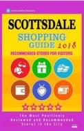 Scottsdale Shopping Guide 2018: Best Rated Stores in Scottsdale, Arizona - Stores Recommended for Visitors, (Shopping Guide 2018) di Charles C. Baraka edito da Createspace Independent Publishing Platform