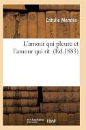 L'Amour Qui Pleure Et l'Amour Qui Rit di Mendes-C edito da Hachette Livre - Bnf