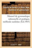 Manuel de Gymnastique Rationnelle Et Pratique, M thode Su doise di Soleirol de Serves edito da Hachette Livre - BNF