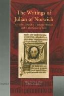 The Writings of Julian of Norwich: 'A Vision Showed to a Devout Woman' and 'a Revelation of Love' di Julian edito da Brepols N.V.