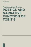 Poetics and Narrative Function of Tobit 6:2-18 di José Lucas Brum Teixeira edito da Gruyter, Walter de GmbH