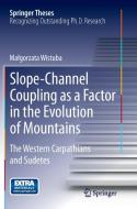 Slope-Channel Coupling as a Factor in the Evolution of Mountains di Malgorzata Wistuba edito da Springer International Publishing
