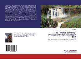 The "Water Security" Principle Under Nile Basin CFA di Yusuf Ali edito da LAP LAMBERT Academic Publishing