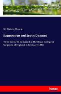 Suppuration and Septic Diseases di W. Watson Cheyne edito da hansebooks