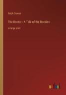 The Doctor - A Tale of the Rockies di Ralph Connor edito da Outlook Verlag