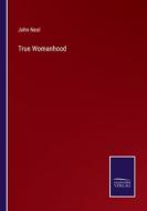 True Womanhood di John Neal edito da Salzwasser-Verlag