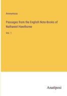 Passages from the English Note-Books of Nathaniel Hawthorne di Anonymous edito da Anatiposi Verlag
