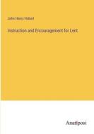 Instruction and Encouragement for Lent di John Henry Hobart edito da Anatiposi Verlag