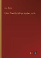 Esther; Tragédie tirée de l'ecriture sainte di Jean Racine edito da Outlook Verlag