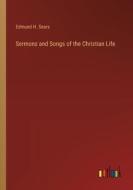 Sermons and Songs of the Christian Life di Edmund H. Sears edito da Outlook Verlag