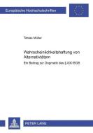 Wahrscheinlichkeitshaftung von Alternativtätern di Tobias Müller edito da Lang, Peter GmbH