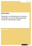 Pilotstudie zur Abschätzung von Chancen und Risiken von Social Media Marketing für die Fa. E. Wertheimer GmbH di Dimitri Bittner edito da GRIN Publishing