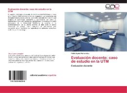 Evaluación docente: caso de estudio en la UTM di Pablo Ayala Hernandez edito da EAE