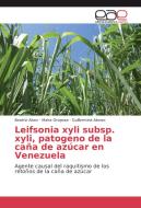 Leifsonia xyli subsp. xyli, patogeno de la caña de azúcar en Venezuela di Beatriz Alvez, Maira Oropeza, Guillermina Alonso edito da EAE