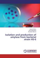 Isolation and production of amylase from bacterial strain HS-6 di Ayesha Aslam, Hina Salahuddin, Nosheen Masood edito da LAP Lambert Academic Publishing