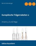 Europäische Trägerraketen 2 di Bernd Leitenberger edito da Books on Demand