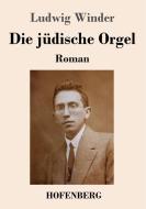Die jüdische Orgel di Ludwig Winder edito da Hofenberg