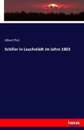 Schiller in Lauchstädt im Jahre 1803 di Albert Pick edito da hansebooks