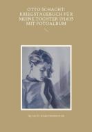 Otto Schacht: Kriegstagebuch für meine Tochter 1914/15 mit Fotoalbum edito da Books on Demand