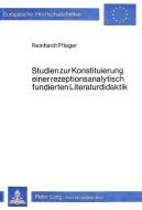 Studien zur Konstituierung einer rezeptionsanalytisch fundierten Literaturdidaktik di Reinhardt Pfleger edito da Lang, Peter GmbH