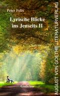 Lyrische Blicke ins Jenseits II di Peter Felix edito da Fouque Literaturverlag