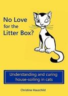 No Love for the Litter Box? di Christine Hauschild edito da Books on Demand