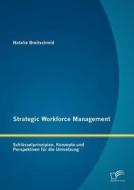 Strategic Workforce Management: Schlüsselprinzipien, Konzepte und Perspektiven für die Umsetzung di Natalie Breitschmid edito da Diplomica Verlag