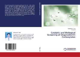 Catalytic and Biological Screening of Organotin(IV) Carboxylates di Muhammad Tariq, Saqib Ali edito da LAP Lambert Academic Publishing
