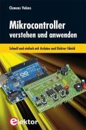 Mikrocontroller verstehen und anwenden di Clemens Valens edito da Elektor Verlag