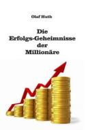 Die Erfolgs-Geheimnisse Der Millionare di Olaf Huth edito da Impex International Gmbh