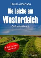 Die Leiche am Westerdeich. Ostfrieslandkrimi di Stefan Albertsen edito da Klarant