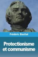 Protectionisme et communisme di Frédéric Bastiat edito da Prodinnova