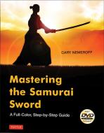 Mastering The Samurai Sword di Cary Nemeroff edito da Tuttle Shokai Inc