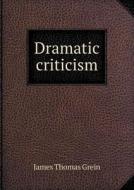 Dramatic Criticism di James Thomas Grein edito da Book On Demand Ltd.