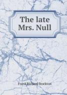 The Late Mrs. Null di Frank Richard Stockton edito da Book On Demand Ltd.
