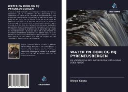WATER EN OORLOG BIJ PYRENEUSBERGEN di Diogo Costa edito da Uitgeverij Onze Kennis